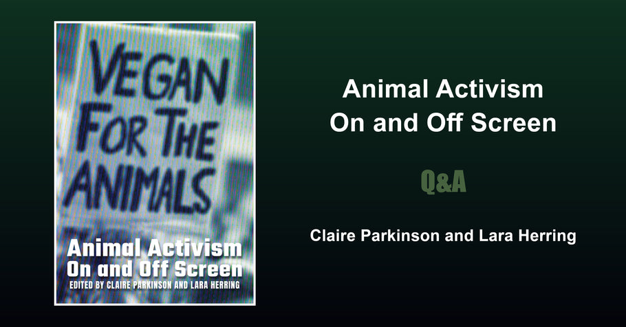 Q&A with Claire Parkinson and Lara Herring, Editors of Animal Activism On and Off Screen