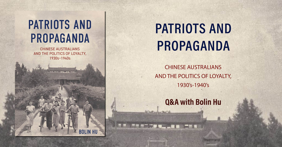 Q&A with Bolin Hu, author of Patriots and Propaganda: Chinese Australians and the politics of loyalty, 1930s–1940s