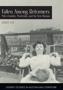Read an extract from Fallen among Reformers: Miles Franklin, Modernity and the New Woman