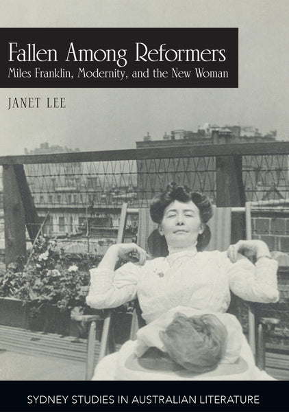 Read an extract from Fallen among Reformers: Miles Franklin, Modernity and the New Woman