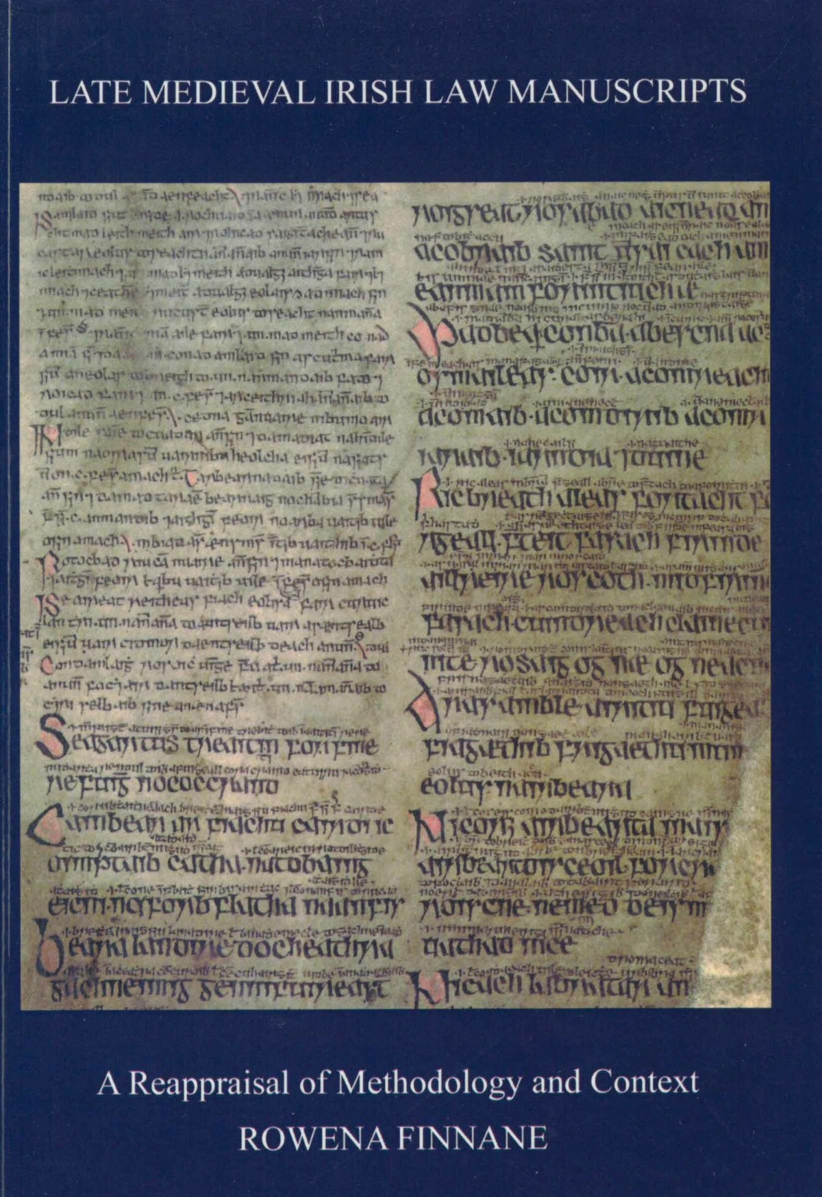 Late Medieval Irish Law Manuscripts: A Reappraisal of Methodology and Content