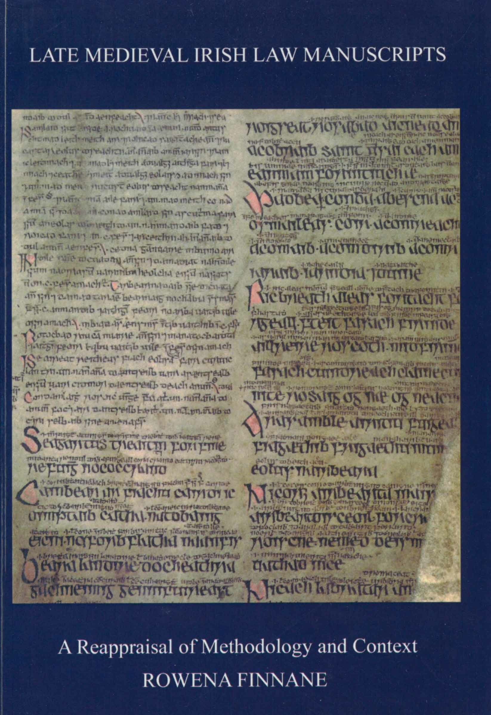 Late Medieval Irish Law Manuscripts: A Reappraisal of Methodology and Content